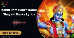 Kabhi Ram Banke Kabhi Shyam Banke Lyrics