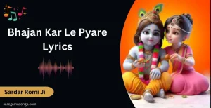 Bhajan Kar Le Pyare Lyrics