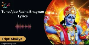 Tune Ajab Racha Bhagwan Lyrics