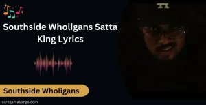 Southside Wholigans Satta King Lyrics